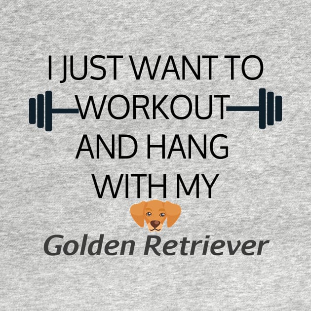 I Just Want To Workout And Hang Out With My Golden Retriever, Lose Weight, Dog Lovers by StrompTees